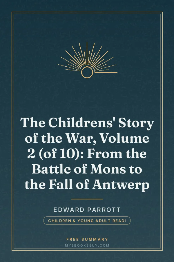 Cover of The Childrens' Story of the War, Volume 2 (of 10): From the Battle of Mons to the Fall of Antwerp