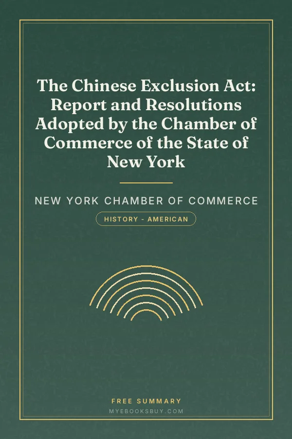 Cover of The Chinese Exclusion Act: Report and Resolutions Adopted by the Chamber of Commerce of the State of New York