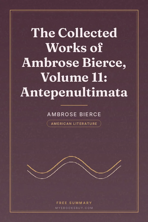 Cover of The Collected Works of Ambrose Bierce, Volume 11: Antepenultimata
