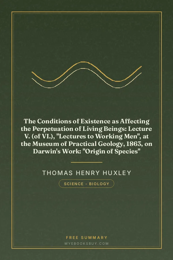 Cover of The Conditions of Existence as Affecting the Perpetuation of Living Beings: Lecture V. (of VI.), "Lectures to Working Men", at the Museum of Practical Geology, 1863, on Darwin's Work: "Origin of Species"