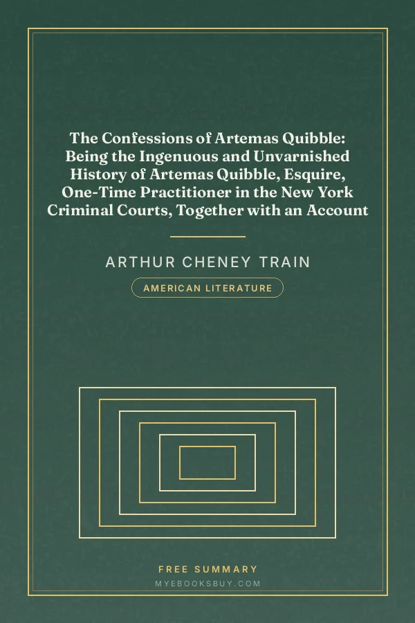 Cover of The Confessions of Artemas Quibble: Being the Ingenuous and Unvarnished History of Artemas Quibble, Esquire, One-Time Practitioner in the New York Criminal Courts, Together with an Account of the Divers Wiles, Tricks, Sophistries, Technicalities, and Sundry Artifices of Himself and Others of the Fraternity, Commonly Yclept "Shysters" or "Shyster Lawyers"
