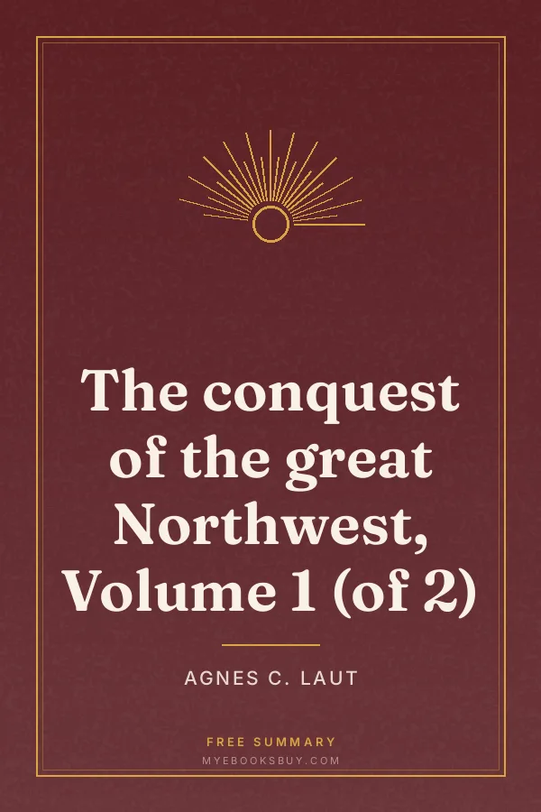 Cover of The conquest of the great Northwest, Volume 1 (of 2)