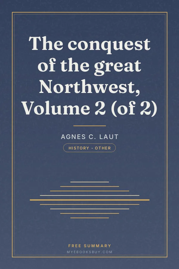 Cover of The conquest of the great Northwest, Volume 2 (of 2)