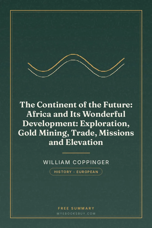 Cover of The Continent of the Future: Africa and Its Wonderful Development: Exploration, Gold Mining, Trade, Missions and Elevation