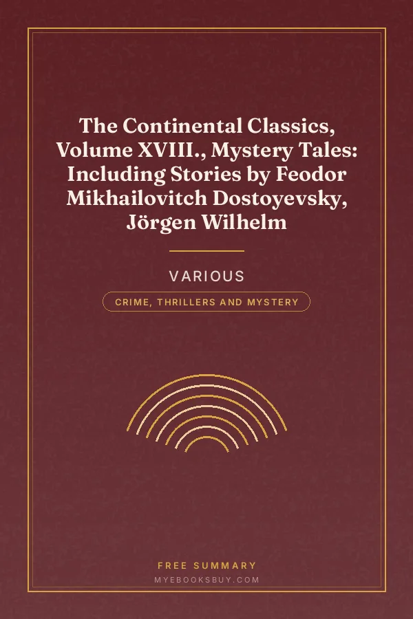 Cover of The Continental Classics, Volume XVIII., Mystery Tales: Including Stories by Feodor Mikhailovitch Dostoyevsky, Jörgen Wilhelm