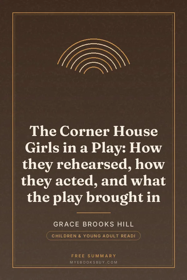 Cover of The Corner House Girls in a Play: How they rehearsed, how they acted, and what the play brought in