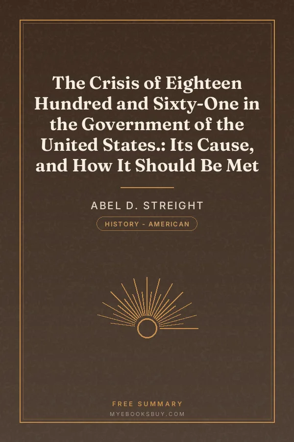 Cover of The Crisis of Eighteen Hundred and Sixty-One in the Government of the United States.: Its Cause, and How It Should Be Met