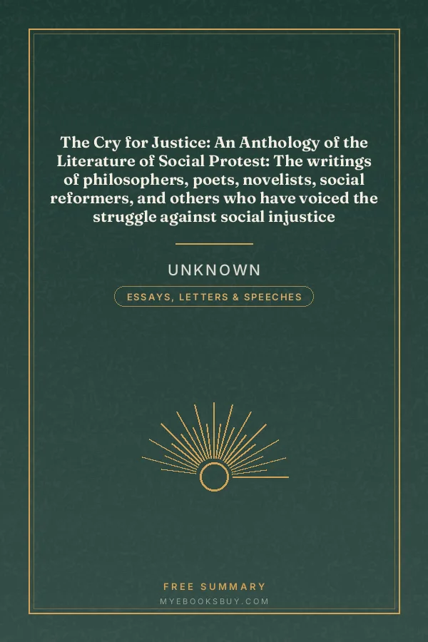 Cover of The Cry for Justice: An Anthology of the Literature of Social Protest: The writings of philosophers, poets, novelists, social reformers, and others who have voiced the struggle against social injustice