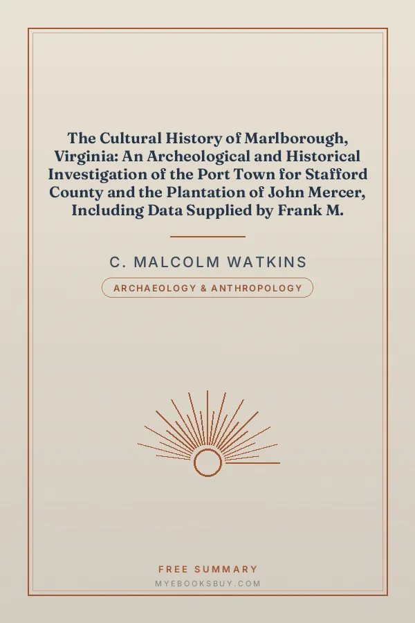 Cover of The Cultural History of Marlborough, Virginia: An Archeological and Historical Investigation of the Port Town for Stafford County and the Plantation of John Mercer, Including Data Supplied by Frank M. Setzler and Oscar H. Darter