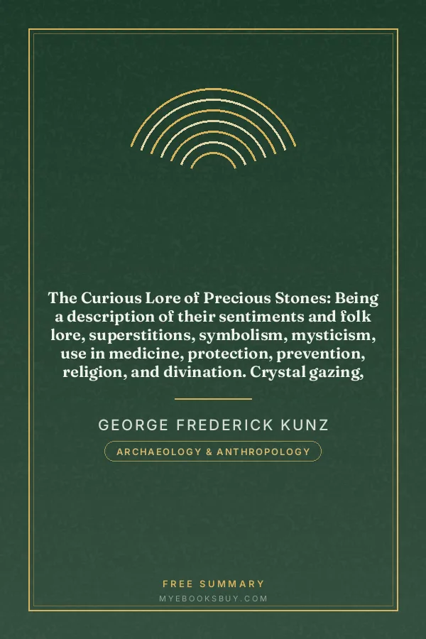 Cover of The Curious Lore of Precious Stones: Being a description of their sentiments and folk lore, superstitions, symbolism, mysticism, use in medicine, protection, prevention, religion, and divination. Crystal gazing, birth-stones, lucky stones and talismans, astral, zodiacal, and planetary
