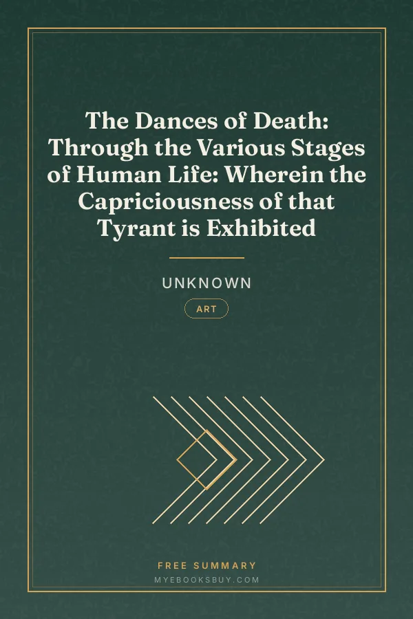 Cover of The Dances of Death: Through the Various Stages of Human Life: Wherein the Capriciousness of that Tyrant is Exhibited