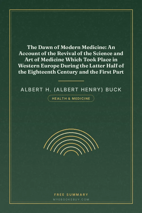 Cover of The Dawn of Modern Medicine: An Account of the Revival of the Science and Art of Medicine Which Took Place in Western Europe During the Latter Half of the Eighteenth Century and the First Part of the Nineteenth