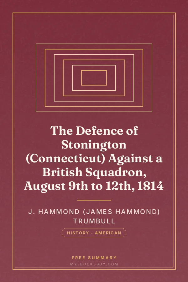Cover of The Defence of Stonington (Connecticut) Against a British Squadron, August 9th to 12th, 1814