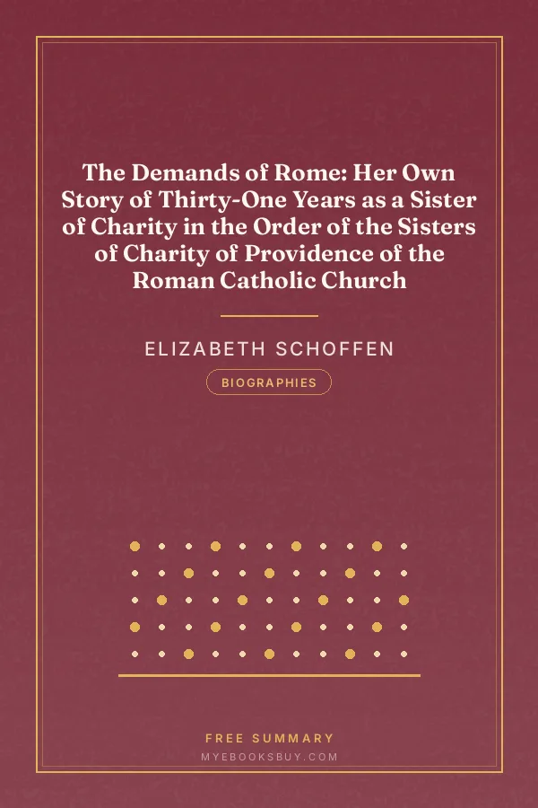 Cover of The Demands of Rome: Her Own Story of Thirty-One Years as a Sister of Charity in the Order of the Sisters of Charity of Providence of the Roman Catholic Church