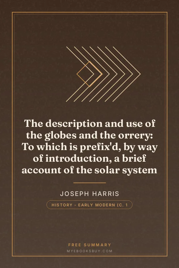 Cover of The description and use of the globes and the orrery: To which is prefix'd, by way of introduction, a brief account of the solar system