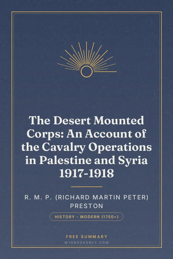 Cover of The Desert Mounted Corps: An Account of the Cavalry Operations in Palestine and Syria 1917-1918