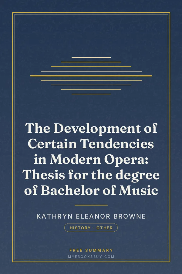 Cover of The Development of Certain Tendencies in Modern Opera: Thesis for the degree of Bachelor of Music