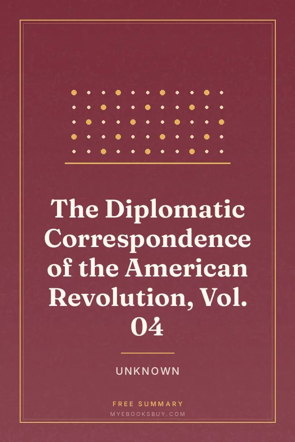 Cover of The Diplomatic Correspondence of the American Revolution, Vol. 04