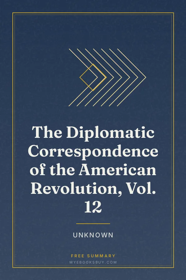 Cover of The Diplomatic Correspondence of the American Revolution, Vol. 12
