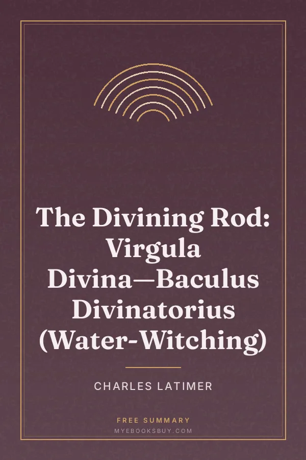 Cover of The Divining Rod: Virgula Divina—Baculus Divinatorius (Water-Witching)