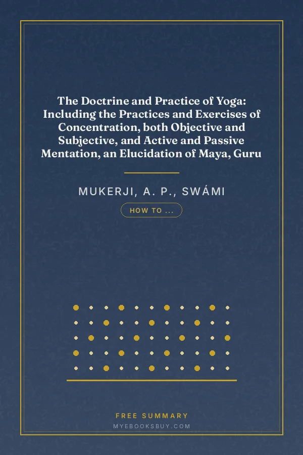 Cover of The Doctrine and Practice of Yoga: Including the Practices and Exercises of Concentration, both Objective and Subjective, and Active and Passive Mentation, an Elucidation of Maya, Guru Worship, and the Worship of the Terrible, also the Mystery of Will-Force