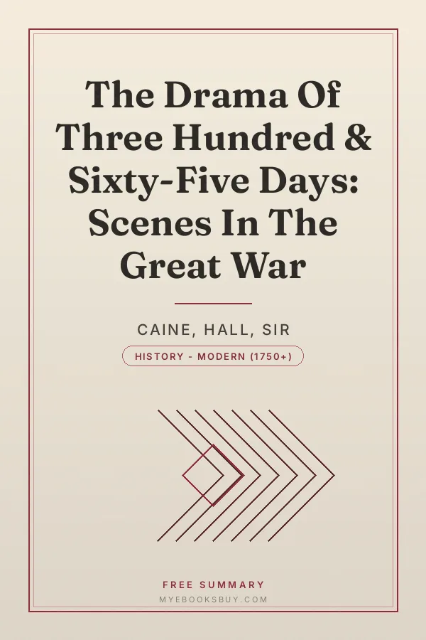 Cover of The Drama Of Three Hundred & Sixty-Five Days: Scenes In The Great War