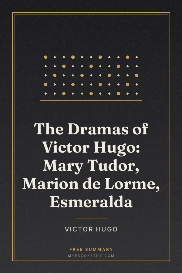 Cover of The Dramas of Victor Hugo: Mary Tudor, Marion de Lorme, Esmeralda