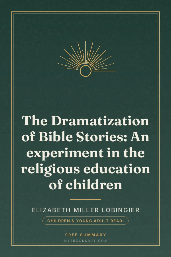Cover of The Dramatization of Bible Stories: An experiment in the religious education of children