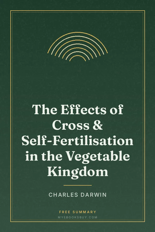Cover of The Effects of Cross & Self-Fertilisation in the Vegetable Kingdom