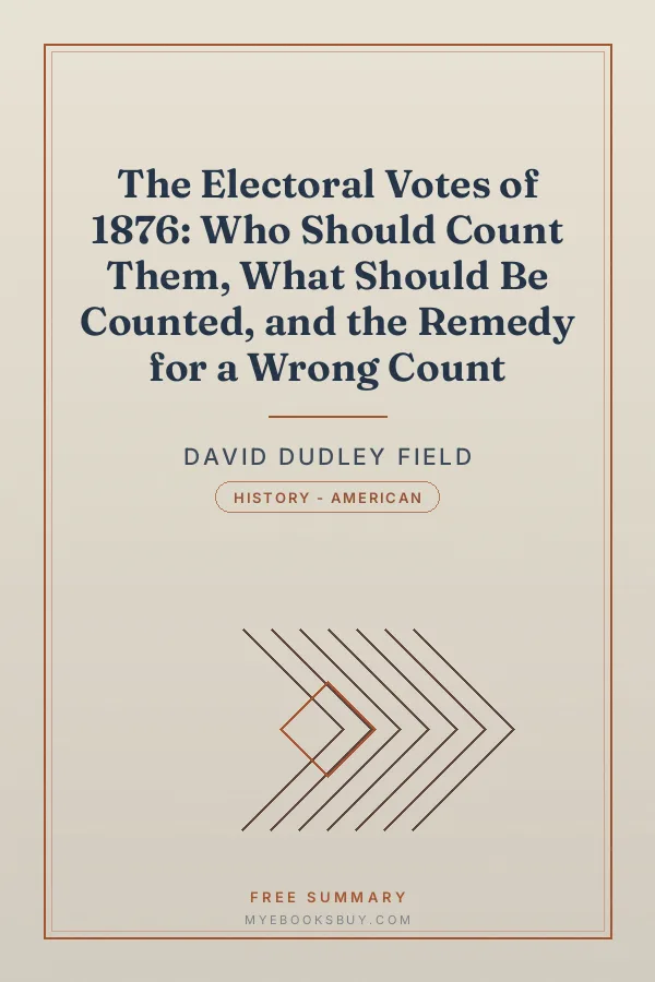 Cover of The Electoral Votes of 1876: Who Should Count Them, What Should Be Counted, and the Remedy for a Wrong Count