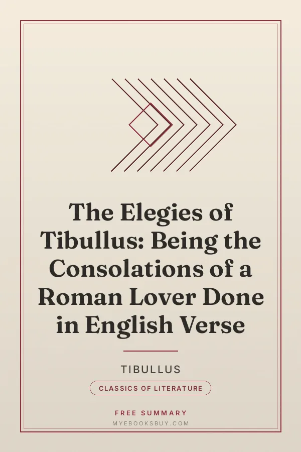 Cover of The Elegies of Tibullus: Being the Consolations of a Roman Lover Done in English Verse