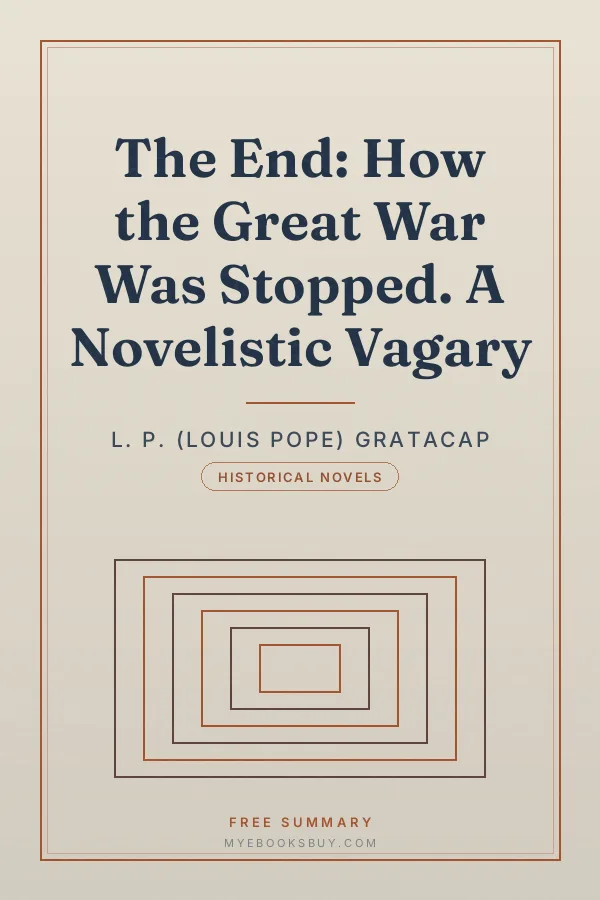 Cover of The End: How the Great War Was Stopped. A Novelistic Vagary
