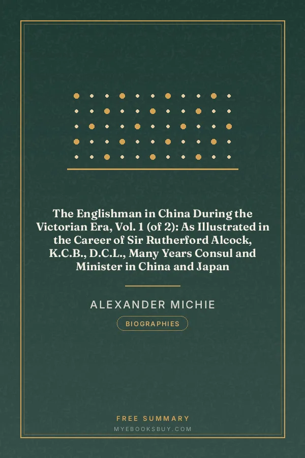 Cover of The Englishman in China During the Victorian Era, Vol. 1 (of 2): As Illustrated in the Career of Sir Rutherford Alcock, K.C.B., D.C.L., Many Years Consul and Minister in China and Japan