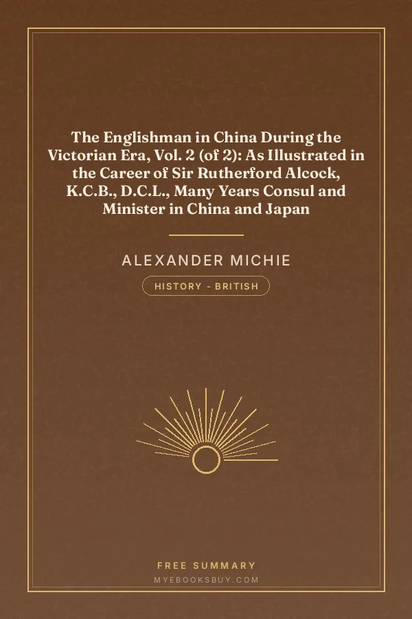 Cover of The Englishman in China During the Victorian Era, Vol. 2 (of 2): As Illustrated in the Career of Sir Rutherford Alcock, K.C.B., D.C.L., Many Years Consul and Minister in China and Japan
