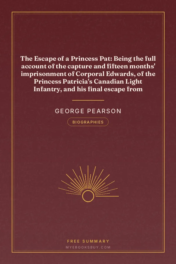 Cover of The Escape of a Princess Pat: Being the full account of the capture and fifteen months' imprisonment of Corporal Edwards, of the Princess Patricia's Canadian Light Infantry, and his final escape from Germany into Holland