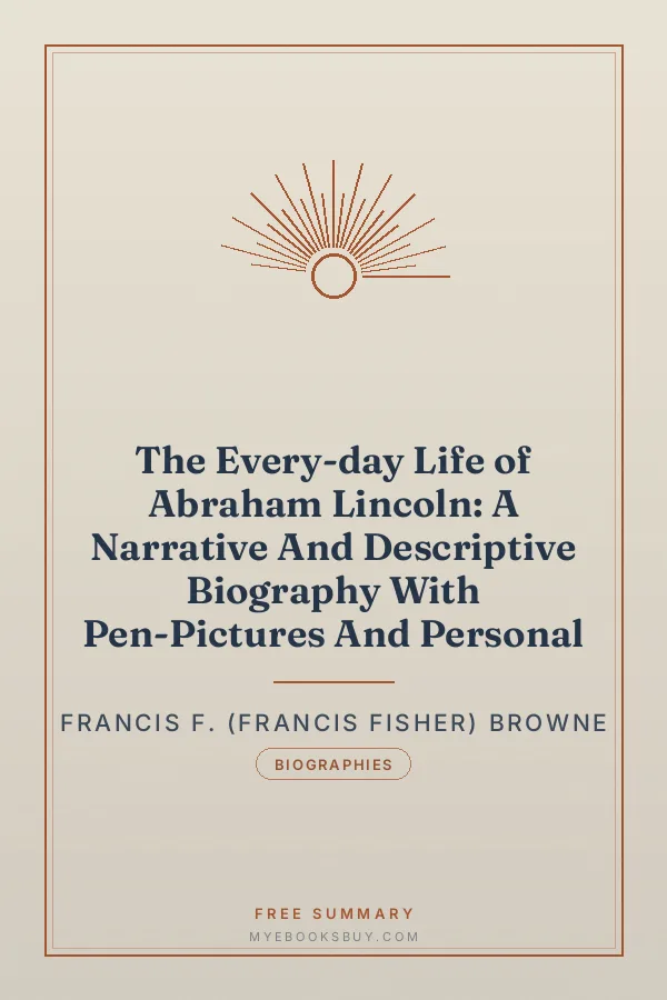 Cover of The Every-day Life of Abraham Lincoln: A Narrative And Descriptive Biography With Pen-Pictures And Personal
