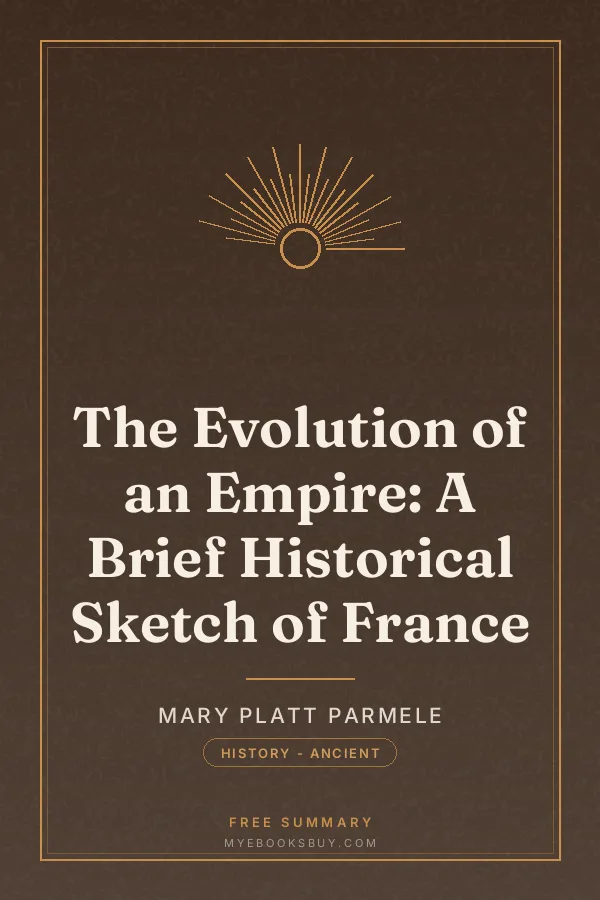 Cover of The Evolution of an Empire: A Brief Historical Sketch of France