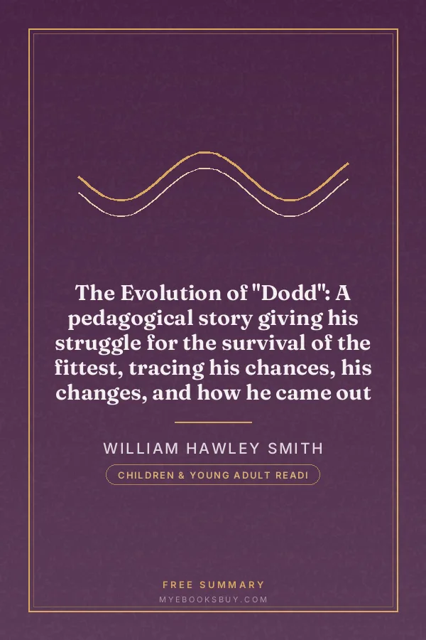 Cover of The Evolution of "Dodd": A pedagogical story giving his struggle for the survival of the fittest, tracing his chances, his changes, and how he came out