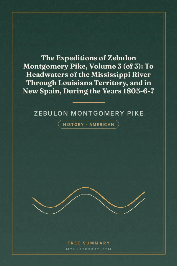 Cover of The Expeditions of Zebulon Montgomery Pike, Volume 3 (of 3): To Headwaters of the Mississippi River Through Louisiana Territory, and in New Spain, During the Years 1805-6-7