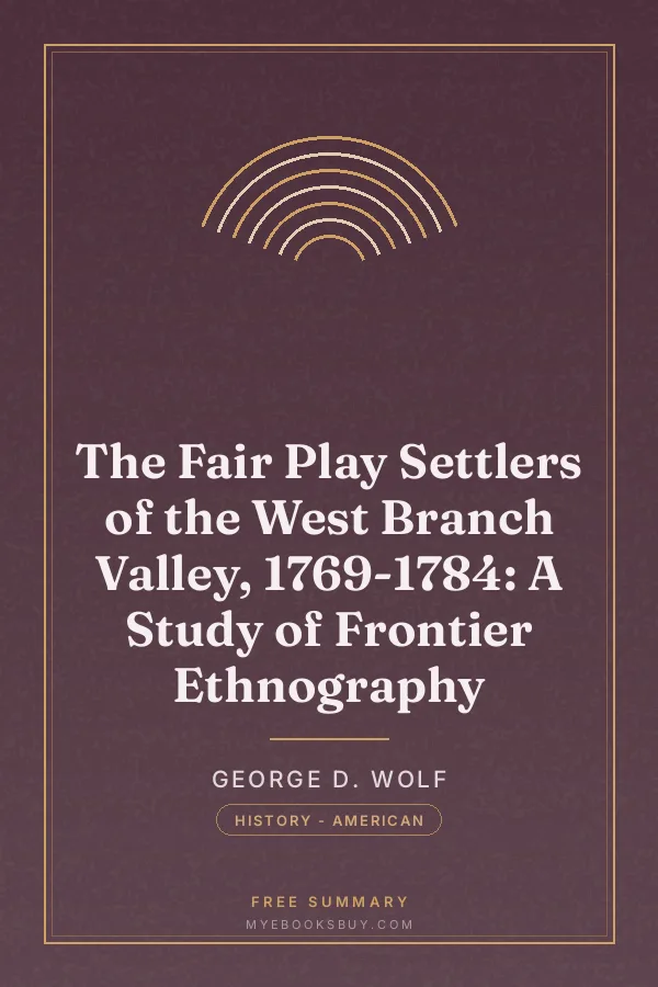 Cover of The Fair Play Settlers of the West Branch Valley, 1769-1784: A Study of Frontier Ethnography