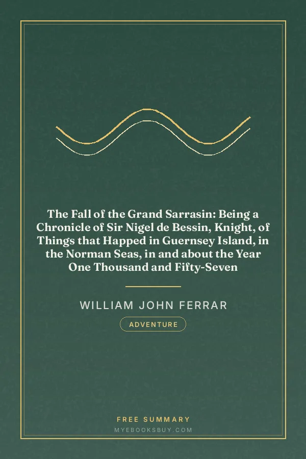 Cover of The Fall of the Grand Sarrasin: Being a Chronicle of Sir Nigel de Bessin, Knight, of Things that Happed in Guernsey Island, in the Norman Seas, in and about the Year One Thousand and Fifty-Seven