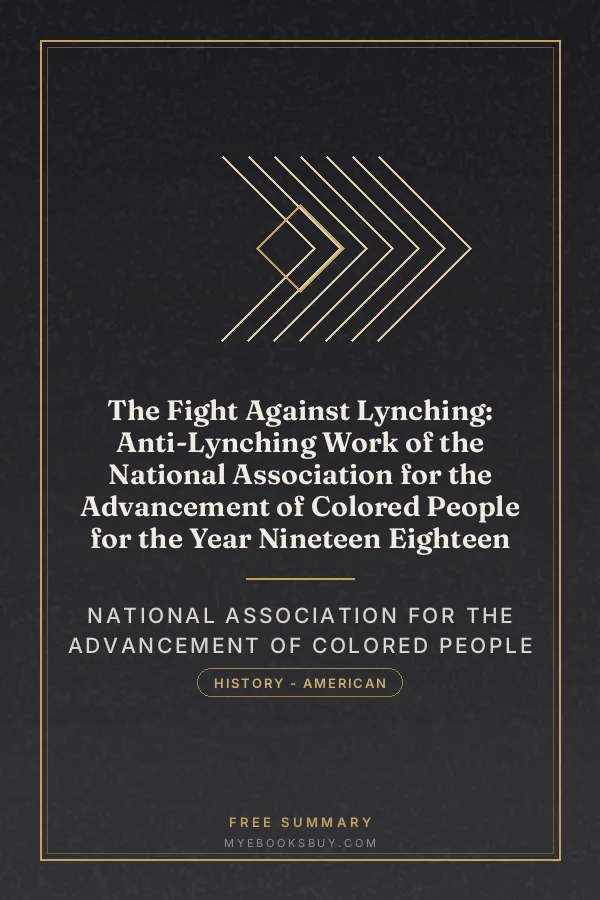 Cover of The Fight Against Lynching: Anti-Lynching Work of the National Association for the Advancement of Colored People for the Year Nineteen Eighteen