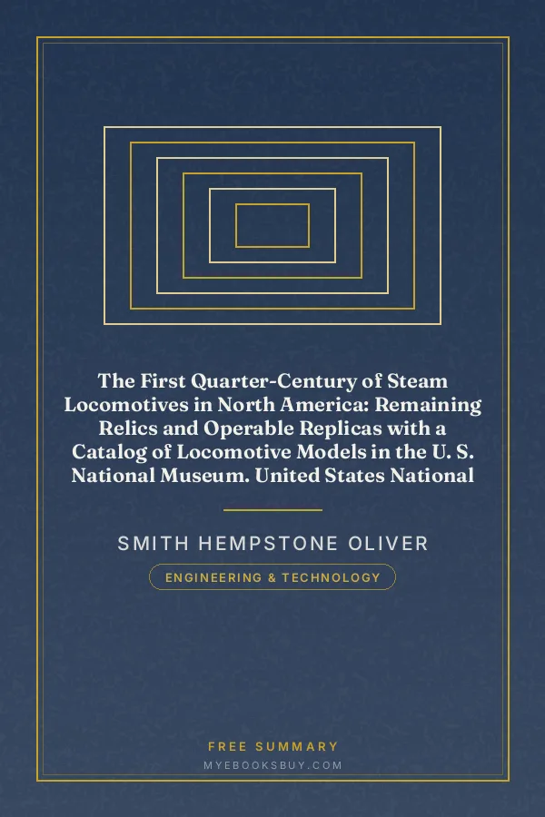 Cover of The First Quarter-Century of Steam Locomotives in North America: Remaining Relics and Operable Replicas with a Catalog of Locomotive Models in the U. S. National Museum. United States National Museum Bulletin 210