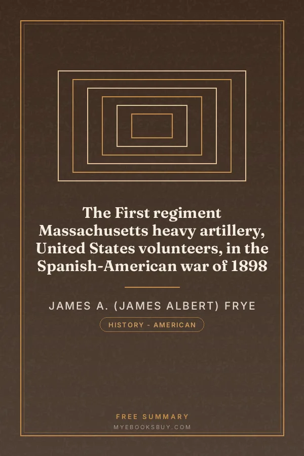 Cover of The First regiment Massachusetts heavy artillery, United States volunteers, in the Spanish-American war of 1898