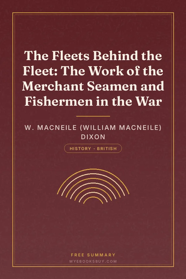 Cover of The Fleets Behind the Fleet: The Work of the Merchant Seamen and Fishermen in the War