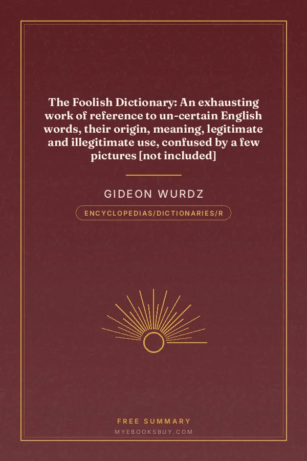 Cover of The Foolish Dictionary: An exhausting work of reference to un-certain English words, their origin, meaning, legitimate and illegitimate use, confused by a few pictures [not included]