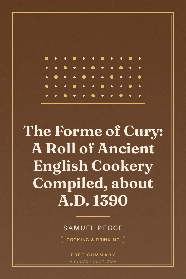Cover of The Forme of Cury: A Roll of Ancient English Cookery Compiled, about A.D. 1390
