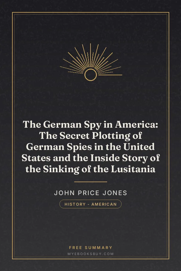 Cover of The German Spy in America: The Secret Plotting of German Spies in the United States and the Inside Story of the Sinking of the Lusitania