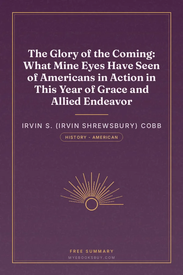 Cover of The Glory of the Coming: What Mine Eyes Have Seen of Americans in Action in This Year of Grace and Allied Endeavor