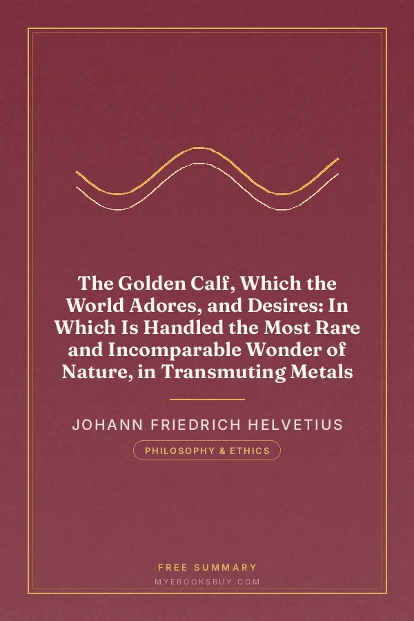 Cover of The Golden Calf, Which the World Adores, and Desires: In Which Is Handled the Most Rare and Incomparable Wonder of Nature, in Transmuting Metals
